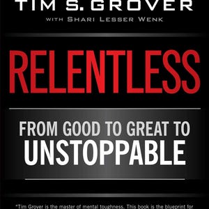 Puede incluir: Portada del libro "Relentless" de Tim S. Grover, con Shari Lesser Wenk. El título está en letras rojas grandes, con el subtítulo "From Good to Great to Unstoppable". La portada también incluye una cita de Kobe Bryant.