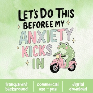 Let's Do This Before My Anxiety Kicks In PNG | Trendy PNG | Popular PNG | Funny Mental Health Png | Cute Frog Png | Anxiety Quote Png