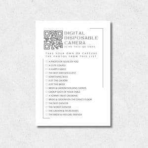 May include: A white card with black text and a QR code. The text reads "DIGITAL DISPOSABLE CAMERA" and lists photo prompts like "A PHOTO OR SELFIE OF YOU" and "THE BRIDE & HER GIRL FRIENDS".