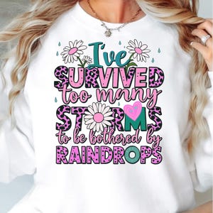 I&#39;ve Survived Too Many Storms To Be Bothered By Raindrops PNG | Inspirational Quote Sublimation Design