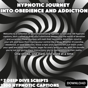 Può includere: Grafica in bianco e nero con la scritta "HYPNOTIC JOURNEY INTO OBEDIENCE AND ADDICTION." L'immagine include il testo "7 DEEP DIVE SCRIPTS" e "100 HYPNOTIC CAPTIONS." Un motivo a spirale riempie lo sfondo.