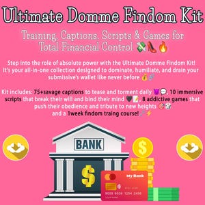 May include: Pink graphic with the text "Ultimate Domme Findom Kit" and "Training, Captions, Scripts & Games for Total Financial Control." Features a bank, credit card, cash, and gold coins. The kit includes captions, scripts, games, and a training course.