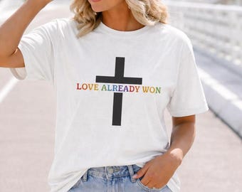 Love Already Won Shirt, Christian Cross Tee, Faith Based Shirt, Religious Graphic Tee, Christian Apparel Women, Bible Inspired Shirt