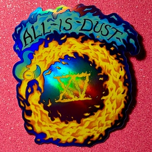 All Is Dust Holographic Sticker