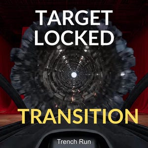 May include: A digital graphic with the words "TARGET LOCKED TRANSITION" in white and yellow. The image features a tunnel-like structure with a bright light at the end, and a red curtain backdrop. The words "Trench Run" are at the bottom.