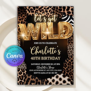 May include: A party invitation with a leopard print background and gold glitter text that reads "Let's Get WILD". The invitation is for Charlotte's 40th birthday, with the date, time, and location details.
