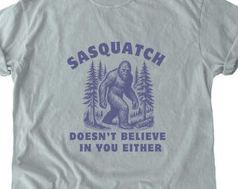 Funny Sasquatch Doesn't Believe In You Comfort Colors Tshirt, Bigfoot Shirts, Vintage Shirt, Funny Bigfoot Graphic Big Foot Shirt, Yeti Tee
