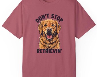 Comfort Colors Don’t stop retrieving , Fun Pet Tee, Gift for Dog Owners funny dog shirt, Funny Tshirt