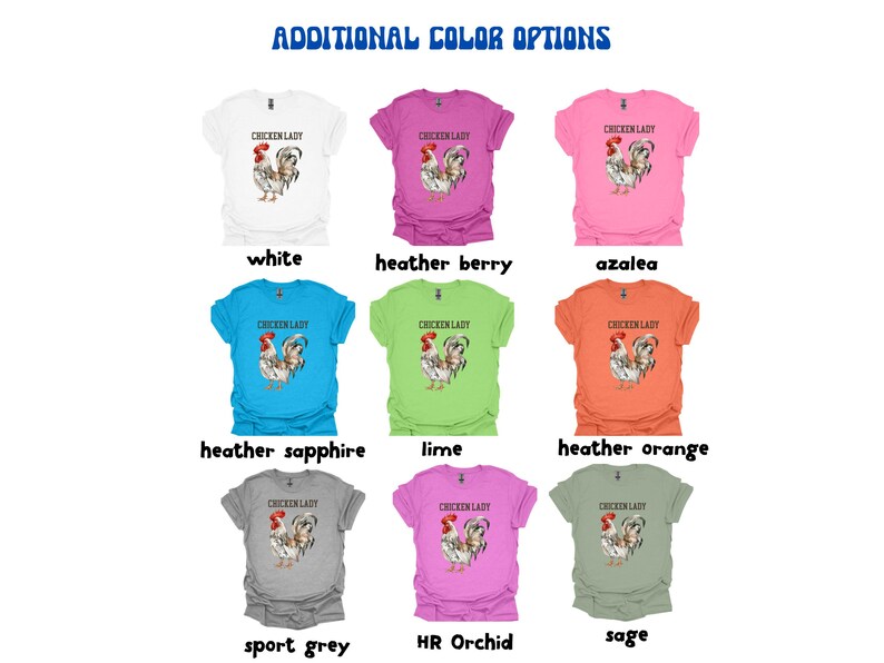 May include: A collection of t-shirts in various colors, each featuring a rooster graphic and the text "CHICKEN LADY". Colors include white, pink, blue, green, orange, grey, and purple. The phrase "ADDITIONAL COLOR OPTIONS" is at the top.