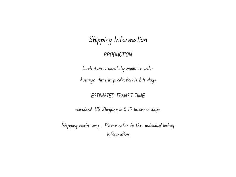May include: Text on a white background reads "Shipping Information" and details about production and transit times. The text states items are made to order, with a production time of 2-4 days. Standard US shipping is 5-10 business days.