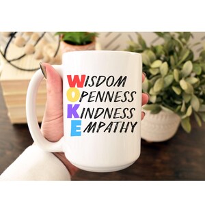 Woke Ceramic Mug, Empathy, Wisdom, Openness, Kindness, Social Justice Mug, Human Rights Coffee Cup, Social Equality Mug, Liberal Gift