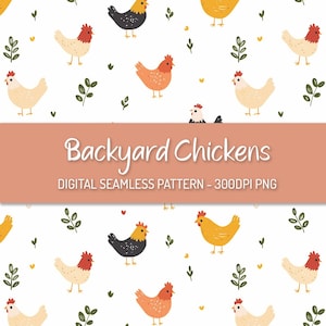 May include: A seamless pattern featuring colorful cartoon chickens in various poses against a white background with green leaves and yellow hearts. The text "Backyard Chickens" and "Digital Seamless Pattern - 300DPI PNG" is displayed at the bottom of the pattern.