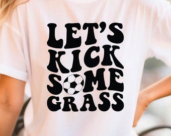 Let's Kick Some Grass Soccer DTF Ready To Press, Game Day Heat Transfer