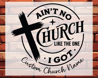 Custom Christian DTF Ready To Press, Ain't No Church Like The One I Got
