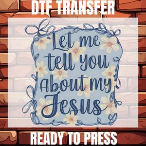Let Me Tell You About My Jesus Ready To Press, Religious Dtf, Christian Coquette Dtf, Christian Mama Dtf, Christian Dtf, Coquette Bow Dtf