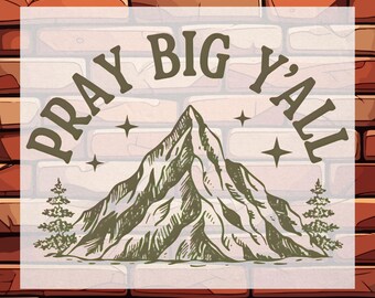 Pray Big Y'all DTF Transfer, Faith Christian Mountain Ready To Press, Religious Inspirational Gift