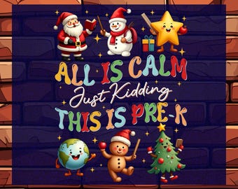 All is Calm Just Kidding Pre-K Christmas Ready To Press DTF, Pre-K Christmas Teacher Holiday Heat Transfer Iron On, Festive Teacher