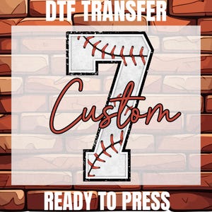 May include: A DTF transfer design featuring a baseball-style number 7 with red stitching and the word "Custom" in a script font. The design is set against a brick wall background, with the text "DTF TRANSFER" and "READY TO PRESS".