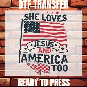 She Loves Jesus And America Too Ready To Press, Independence Day Dtf, 4th of July Gift Dtf, Christian Dtf, USA Flag Dtf, Retro 4th of July