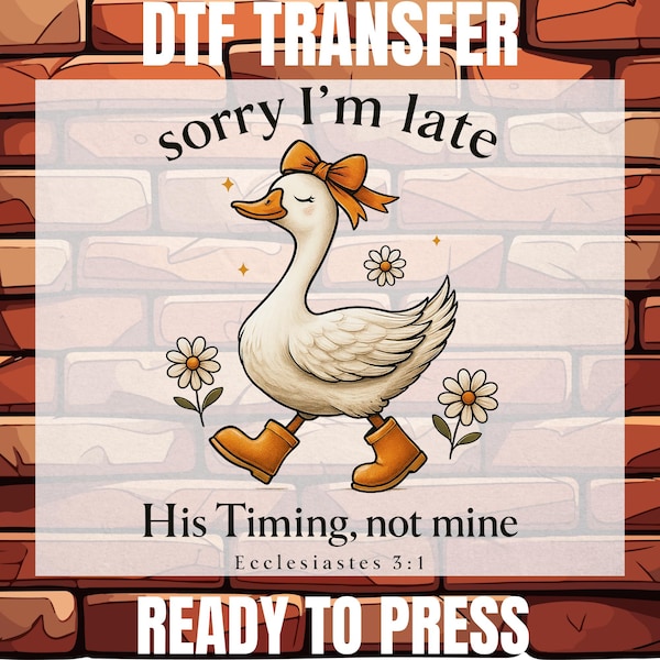 Sorry I’m Late His Timing Christian DTF: Religious - Christian Goose Heat Transfer, Bible Verse
