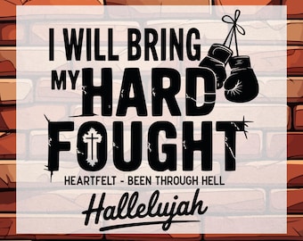 May include: DTF transfer design with the text "I WILL BRING MY HARD FOUGHT" in bold black letters. The design includes boxing gloves and the word "Hallelujah". The background is a brick wall.