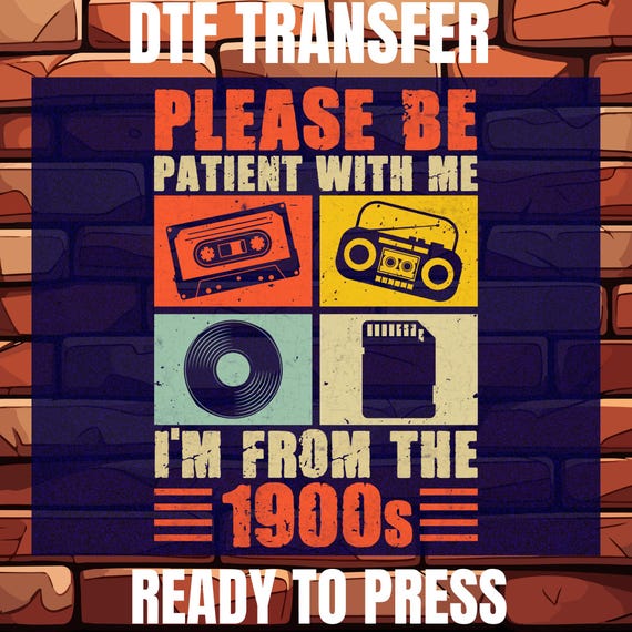 Please Be Patient with Me Vintage Humor DTF Transfer, Funny Nostalgia - Ready To Press