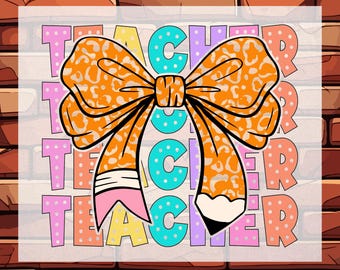 May include: DTF transfer design featuring the word TEACHER in colorful letters, with a large orange bow and pencil graphic. The bow has a leopard print pattern. The words READY TO PRESS are at the bottom.