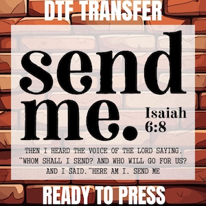 May include: DTF transfer design with the words "send me." The text is in bold black font, with the reference "Isaiah 6:8." The design is set against a white background with a brick wall pattern. The words "DTF TRANSFER" and "READY TO PRESS" are also included.