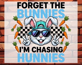 Funny Boys Easter DTF Transfer, Easter Forget the Bunnies I'm Chasing Hunnies Kids