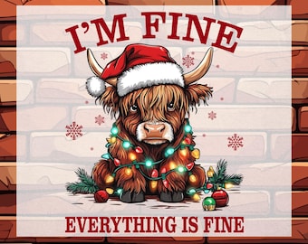 I'm Fine Everything is Fine Cow Christmas Ready To Press, Funny Christmas Heat Transfer, Cute Highland Cow