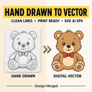 May include: Image showing the transformation of a hand-drawn teddy bear sketch to a digital vector illustration. The text reads "HAND DRAWN TO VECTOR" with details about clean lines, print readiness, and file formats.