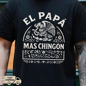 El Papa Mas Chingon Shirt, Mexican Dad Shirt, Mexico Tee, El Papa Shirt, El Papa Sweatshirt, Father&#39;s Day Shirt, Hispanic Dad Shirt Dad Gift