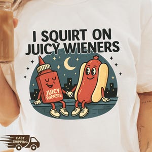 I Squirt On Juicy Wieners T-Shirt: Raunchy Gen Z Meme Gag Gift