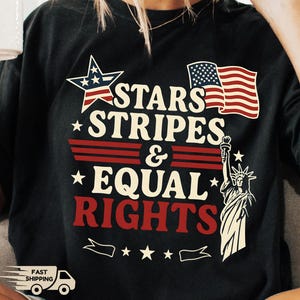 Stars Stripes And Equal Rights Shirt, Retro 4th Of July T-shirt, Patriotic Women Gift, Liberal American Sweatshirt, Feminist American Shirt