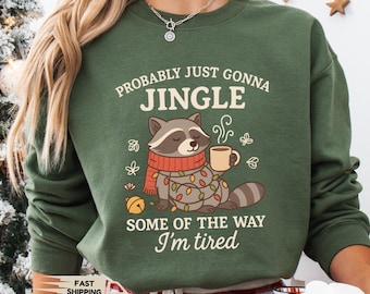 Probably Just Gonna Jingle Some Of The Way I'm Tired Christmas Raccoon Sweatshirt, Xmas Raccoon Sweater, Funny Christmas Gift Shirt