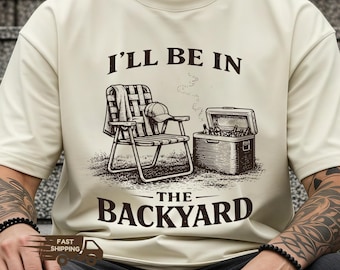 Grappig I'll Be in the Backyard Vaderdagcadeau T-shirt, Backyard BBQ Beer-sweater heren