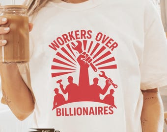 Workers Over Billionaires Comfort Colors® Anti-Capitalist Shirt, Political Protest Social Justice Sweatshirt