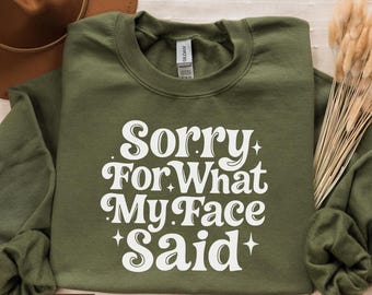 Sorry For What My Face Said Sweatshirt, Comfort Colors Funny Sarcastic Retro Humor Gift Shirt