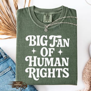 Comfort Colors® Big Fan of Human Rights Shirt, No Human is Illegal Sweatshirt