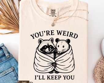 Cute Raccoon and Possum Shirt, You're Weird I'll Keep You Sweatshirt, Funny Couple Shirt, Best Friends Gift, Trendy Trash Panda Sweatshirt
