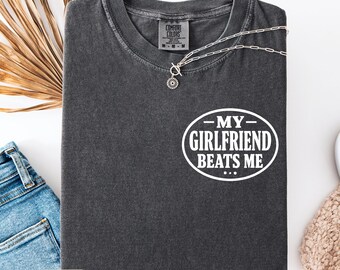 My Girlfriend Beats Me Print Comfort Colors Shirt, Funny Relationship Sweatshirt, Quirky Couple Gift, Humor Love Tee, Funny Valentines Gift