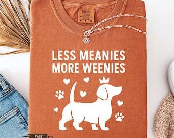 Comfort Colors® Less Meanies More Weenies Shirt, Funny Dachshund Sweatshirt, Minimal Text Shirt, Doxie Mom Shirt, Weenie Dog Gift Tee