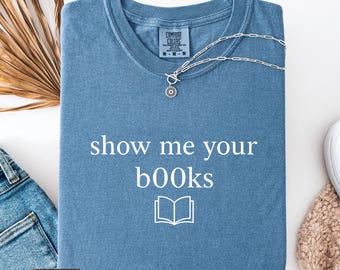 Zeigen Sie mir Ihr b00ks lustiges Hemd, humorvolle Ästhetik, Booktok Geschenke für Freund, Smut Tshirt, Vintage Buch T-Shirt, Hot Girls Lesen T-Shirt