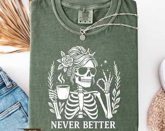 Messy Bun Drinking Coffee For Women Never Better Skeleton T-Shirt, Funny Skeleton Coffee Lovers Gift Skull Retro Halloween Sweatshirt