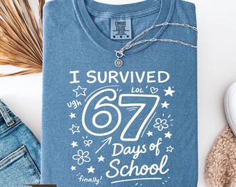I Survived 67 Days of School Shirt, Funny 6 7 Six Seven Tee, Teacher Shirt, End of School Year Classroom Tee, Humorous 6 7 Sweatshirt