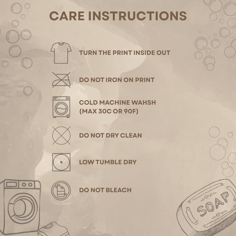 May include: Care instructions graphic with text: Turn the print inside out, do not iron on print, cold machine wash (max 30C or 90F), do not dry clean, low tumble dry, and do not bleach. The graphic includes a drawing of a t-shirt, iron, washing machine, and soap.