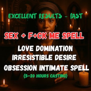 May include: An image featuring a person with text that reads "EXCELLENT RESULTS - FAST", "SEX + F+CK ME SPELL", "LOVE DOMINATION", "IRRESISTIBLE DESIRE", "OBSESSION INTIMATE SPELL", and "(5-20 HOURS CASTING)". The image has a dark, mystical theme with candles.