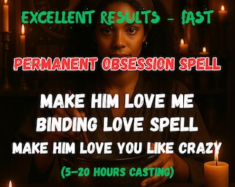 Puede incluir: Imagen con texto que dice "EXCELLENT RESULTS - FAST", "PERMANENT OBSESSION SPELL", "MAKE HIM LOVE ME", "BINDING LOVE SPELL" y "MAKE HIM LOVE YOU LIKE CRAZY". El texto también incluye "(5-20 HOURS CASTING)". La imagen tiene velas.