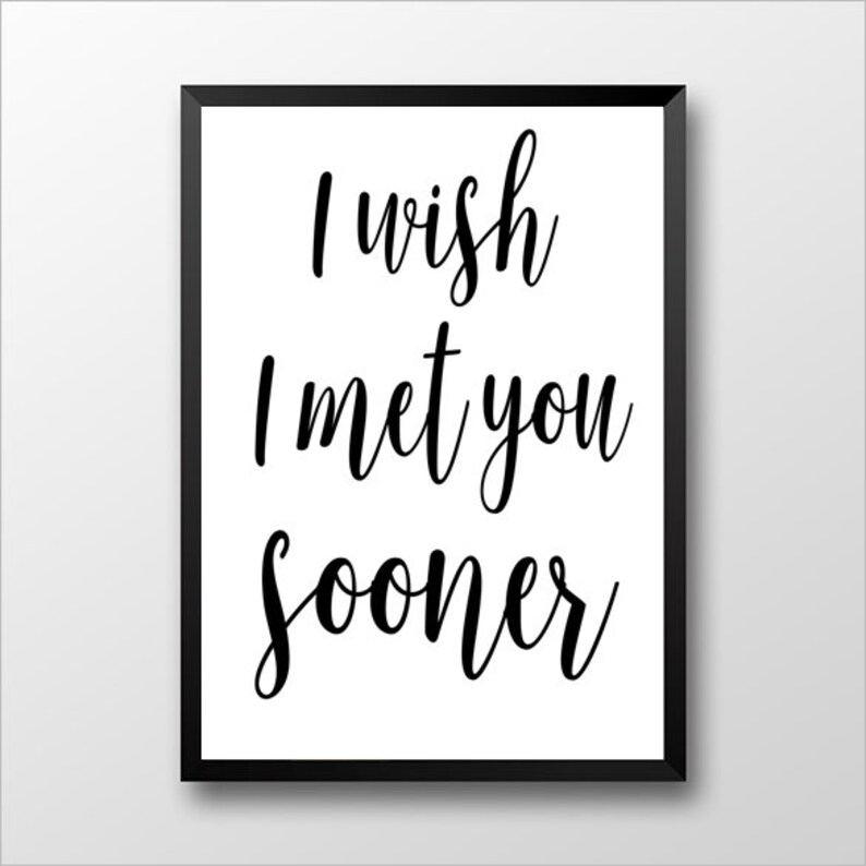 I Wish I Met You Sooner Quotes - I Wish I Met You Sooner 2 Piece Set Print at Home Love | Etsy I Wish I Met You Sooner Quotes - I Wish I Met You Sooner 2 Piece Set Print at Home Love | Etsy