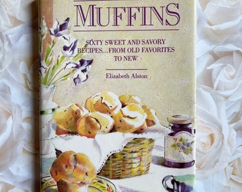 1985 Cookbook - Muffins - Sixty Sweet And Savory Recipes From Old Favorites To New by Elizabeth Alston - Hardcover
